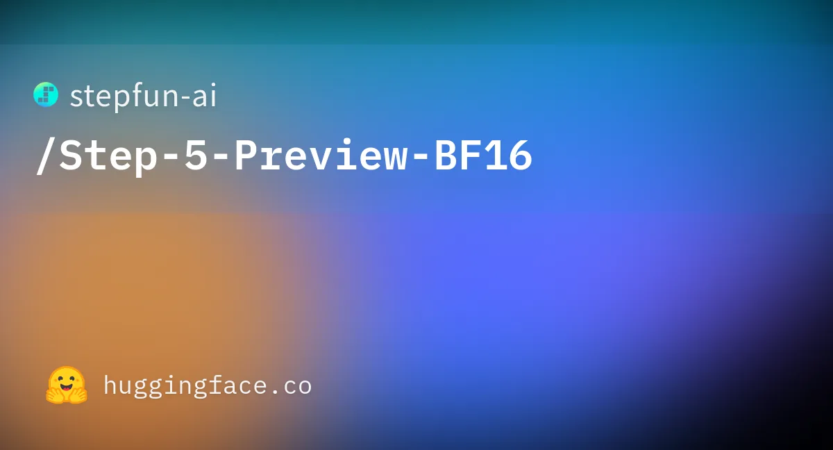 橙蓝渐变背景上的 stepfun-ai /Step-5-Preview-BF16 分享图