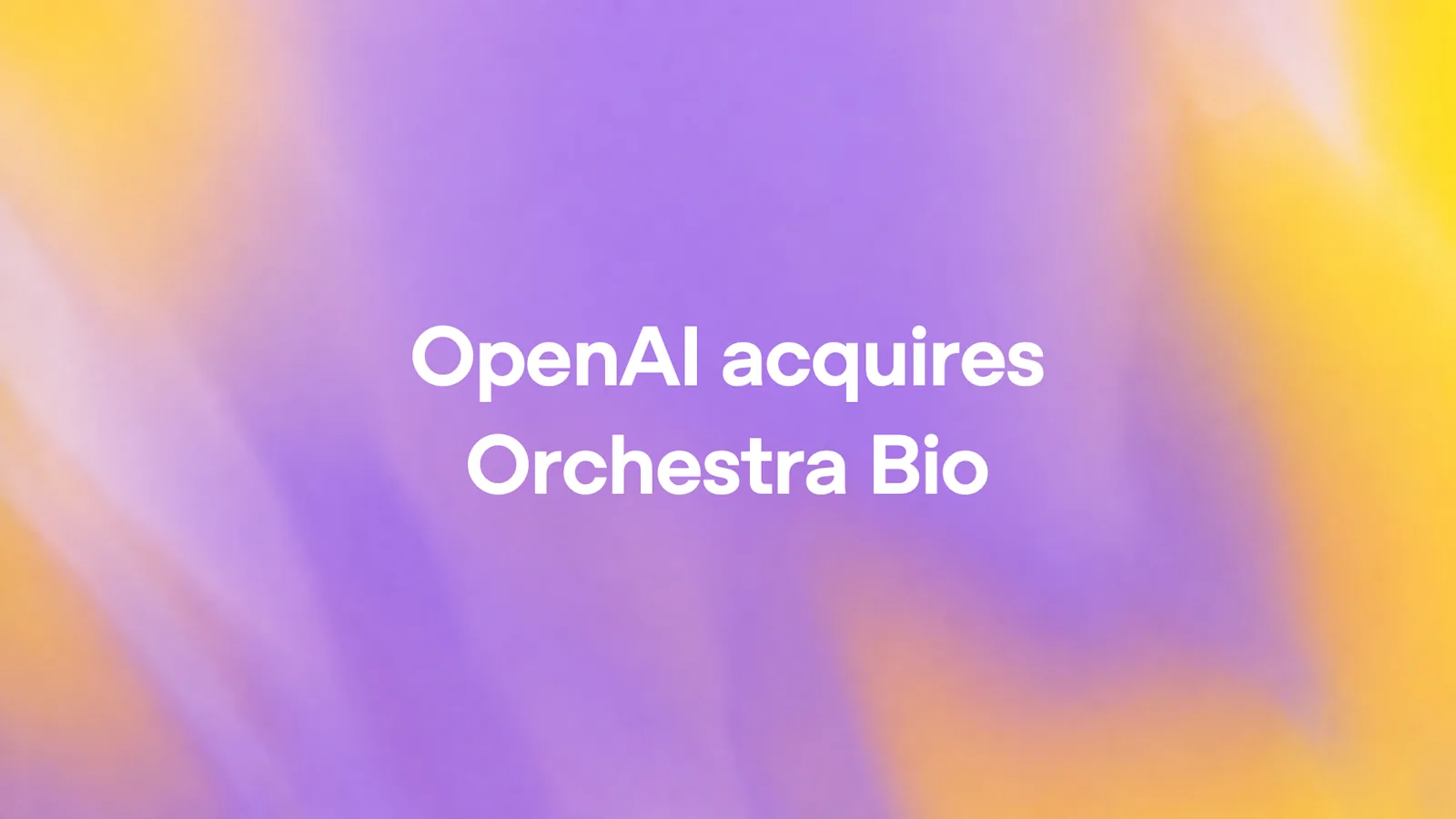 紫金渐变模糊背景上白色标题 OpenAI acquires Orchestra Bio