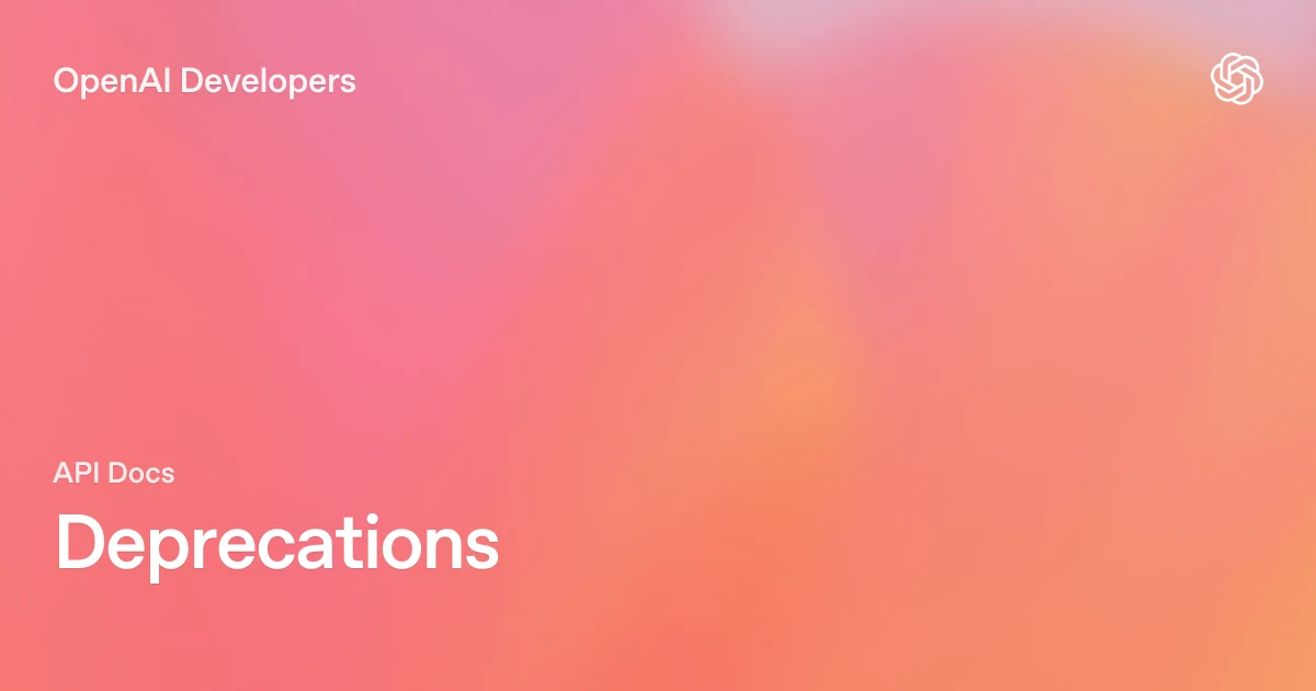 粉橙色渐变底图上写有 OpenAI Developers、API Docs 和 Deprecations。