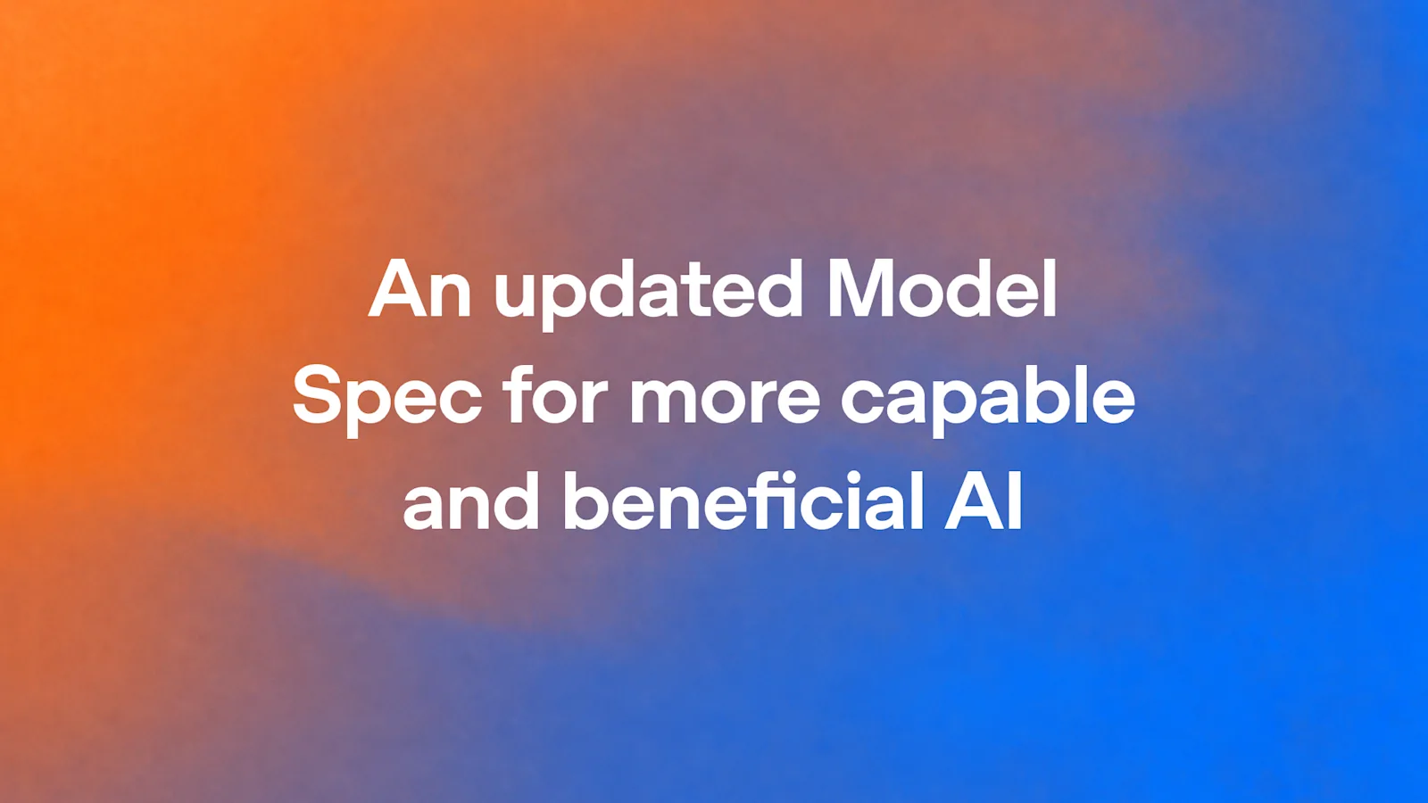 An updated Model Spec for more capable and beneficial AI 标题卡