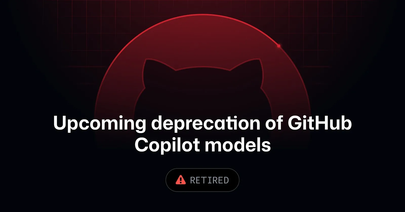 深色背景上写着 Upcoming deprecation of GitHub Copilot models 与 RETIRED 徽章